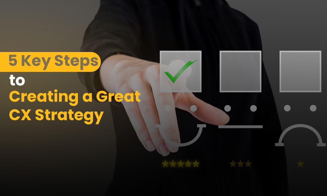5-key-steps-to-creating-a-great-customer-experience-cx-strategy